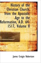 History of the Christian Church, from the Apostolic Age to the Reformation, A.D. 64-1517, Volume II