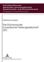 Schriftenreihe Zum Deutschen Und Europaeischen Gesellschafts- Die Gruendung Der Europaeischen Aktiengesellschaft (Se)
