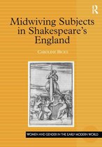 Women and Gender in the Early Modern World - Midwiving Subjects in Shakespeare’s England