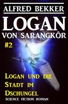 Logan von Sarangkôr 2 - Logan von Sarangkôr #2 - Logan und die Stadt im Dschungel