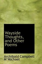 Wayside Thoughts, and Other Poems