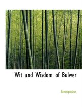 Wit and Wisdom of Bulwer