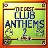 The Best Club Anthems 2...Ever!