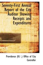 Seventy-First Annual Report of the City Auditor Showing Receipts and Expenditures