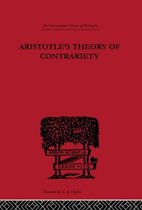 International Library of Philosophy- Aristotle's Theory of Contrariety