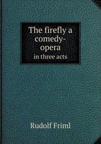 The firefly a comedy-opera in three acts