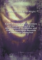 A partial record of the ancestors and complete record of the descendants of Christopher and Charissa Huntington Reynolds of Mansfield Connecticut