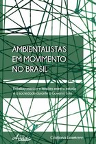 Ambientalismo e Ecologia- Ambientalismo - Ambientalistas em movimento no brasil