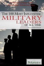 The Britannica Guide to the World's Most Influential People II - The 100 Most Influential Military Leaders of All Time