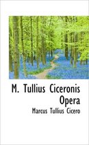 M. Tullius Ciceronis Opera