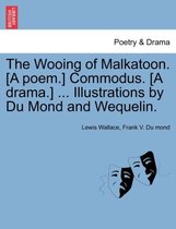 The Wooing of Malkatoon. [A Poem.] Commodus. [A Drama.] ... Illustrations by Du Mond and Wequelin.