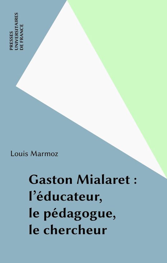 Gaston Mialaret : l'éducateur, le pédagogue, le chercheur - cover