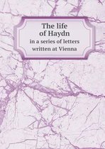 The life of Haydn in a series of letters written at Vienna