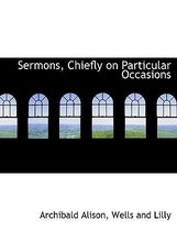 Sermons, Chiefly on Particular Occasions