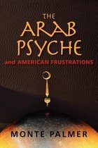 The Arab Psyche and American Frustrations