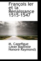 Fran OIS Ier Et La Renaissance 1515-1547