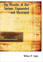 The Miracles of Our Saviour, Expounded and Illustrated