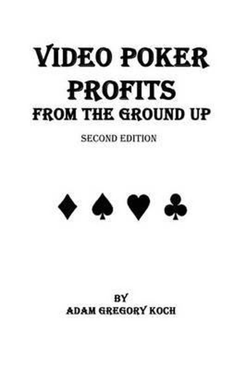Video Poker Profits From The Ground Up Adam Koch 9781508762232 Boeken Bol Com