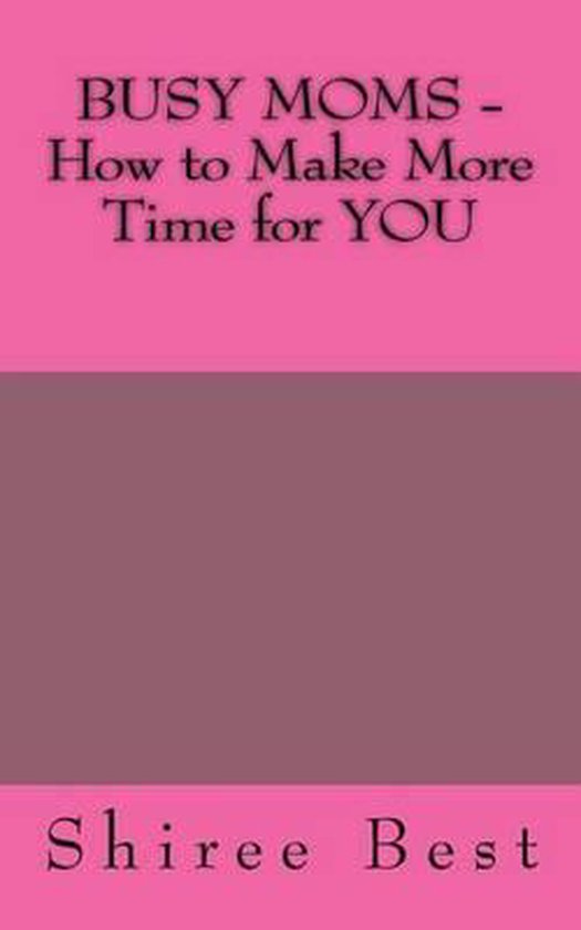BUSY MOMS - How to Make More Time for YOU - cover