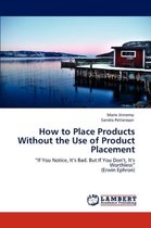 How to Place Products Without the Use of Product Placement