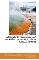 Katalog Der Musiksammlung Auf Der K Niglichen Hausbibliothek Im Schlosse Zu Berlin