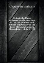 Historical address delivered on the occasion of the two hundred and fiftieth anniversary of the town of Middleborough Massachusetts July 5 1919