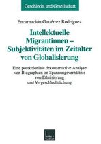 Intellektuelle Migrantinnen - Subjektivitäten Im Zeitalter Von Globalisierung