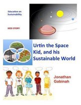 Urtin, the Space Kid, and His Sustainable World