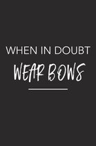 When in Doubt Wear Bows