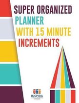 Super Organized Planner with 15 Minute Increments