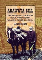 Arawata Bill: The Story of Legendary Gold Prospector William James O'Leary