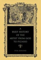 A Brief History of the Artist from God to Picasso