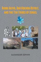 Rabbi Akiva, Bar Kokhba Revolt, and the Ten Tribes of Israel
