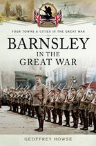 Your Towns & Cities in the Great War - Barnsley in the Great War