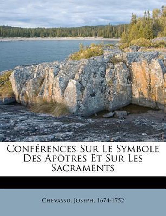 Conf Rences Sur Le Symbole Des AP Tres Et Sur Les Sacraments Chevassu 