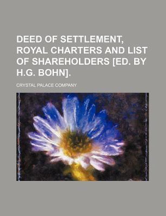 Deed of Settlement, Royal Charters and List of Shareholders [Ed. by H.G