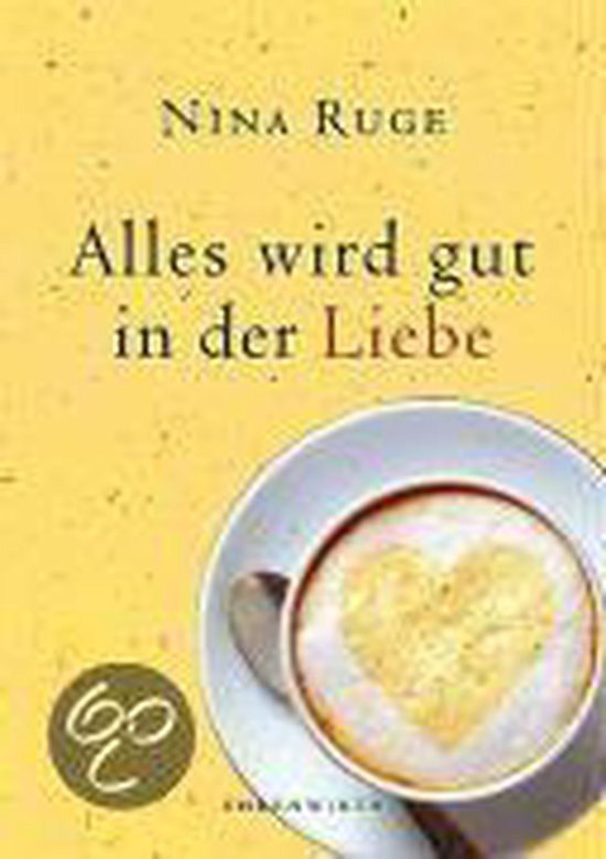 Boekhoes met de titel 'Alles wird gut in der Liebe' op een gele achtergrond, met een kopje koffie met hartvormige latte art.