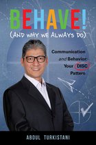 Behave! (And Why We Always Do): Communication and Behavior: Your DISC Pattern