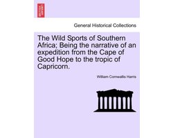 The Wild Sports of Southern Africa; Being the narrative of an expedition from the Cape of Good Hope to the tropic of Capricorn.