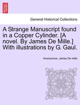 A Strange Manuscript Found in a Copper Cylinder. [A Novel. by James de Mille.] with Illustrations by G. Gaul.