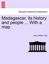 Madagascar, Its History and People ... with a Map.