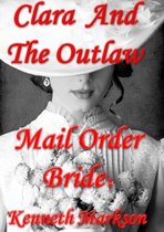 Mail Order Bride: Clara And The Outlaw: A Sweet Clean Historical Mail Order Bride Western Victorian Romance (Redeemed Mail Order Brides Book 2)