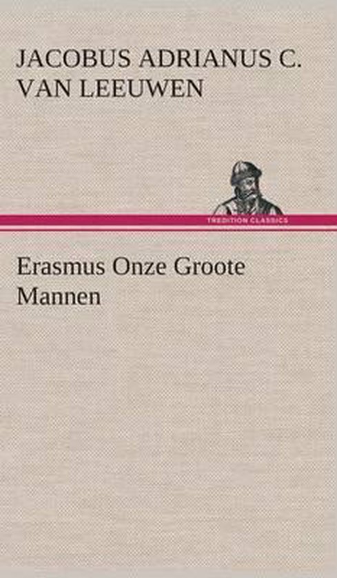 Erasmus onze groote mannen - J a C Van (Jacobus Adrianus Leeuwen | Tiliboo-afrobeat.com
