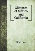 Glimpses of Mexico and California