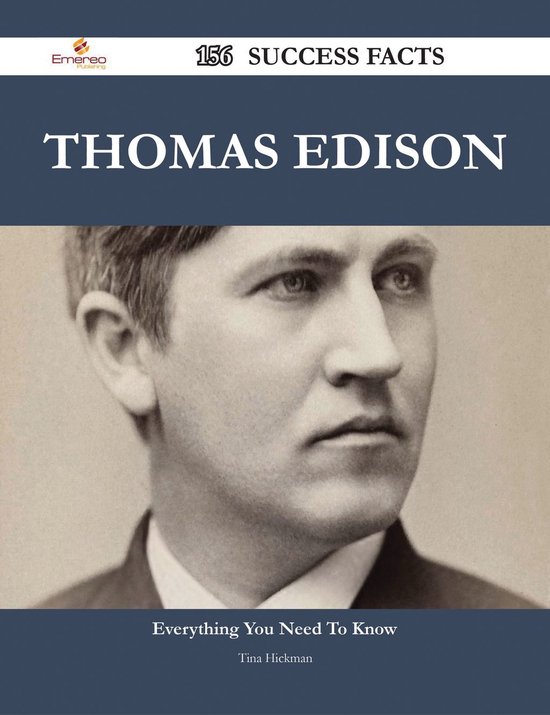 Thomas Edison 156 Success Facts - Everything you need to know about Thomas Edison