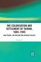Routledge Studies in the Modern History of Asia - The Colonisation and Settlement of Taiwan, 1684–1945