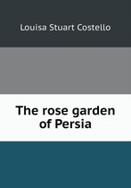 The rose garden of Persia