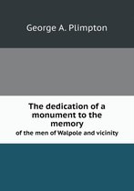 The dedication of a monument to the memory of the men of Walpole and vicinity
