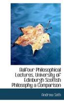 Balfour Philosophical Lectures, University of Edinburgh Scottish Philosophy a Comparison