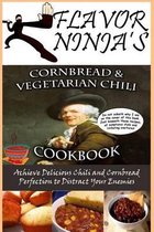 Flavor Ninja's Cornbread & Vegetarian Chili Cookbook
